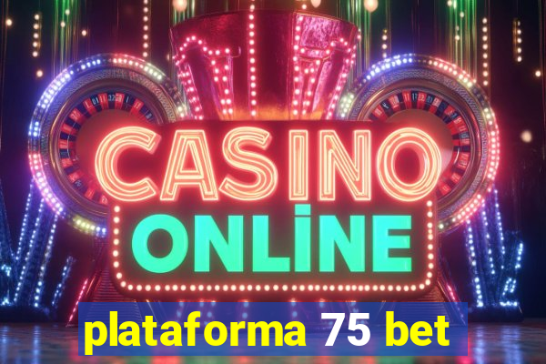 plataforma 75 bet